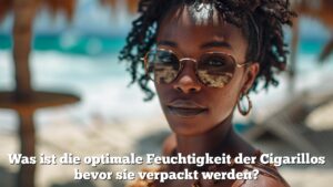 Was ist die optimale Feuchtigkeit der Cigarillos bevor sie verpackt werden?