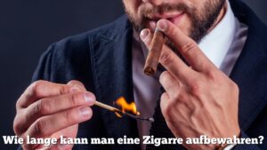Wie lange kann man eine Zigarre aufbewahren?