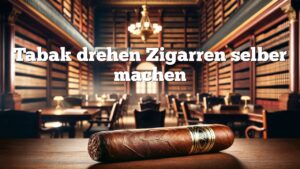 Tabak drehen Zigarren selber machen